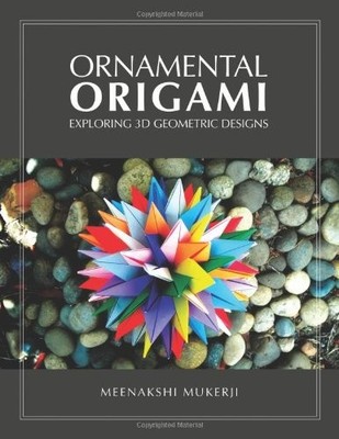 ORNAMENTAL ORIGAMI: EXPLORING 3D GEOMETRIC DESIGNS By Meenakshi Mukerji *VG+*