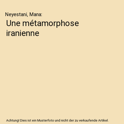 Une métamorphose iranienne, Neyestani, Mana