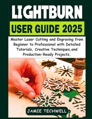 Lightburn User Guide 2025: Master Laser Cutting and Engraving from Beginner to P