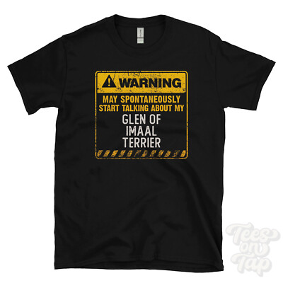 WARNING MAY SPONTANEOUSLY START TALKING ABOUT MY GLEN OF IMAAL TERRIER T-SHIRT
