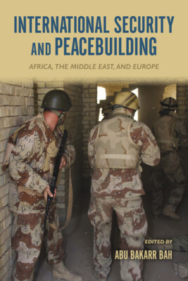 International Security And Peacebuilding: Africa, The Middle East, And Euro...