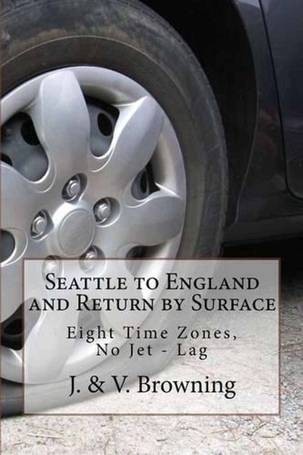 Seattle to England and Return by Surface: Eight Time Zones, No Jet - Lag by J. &
