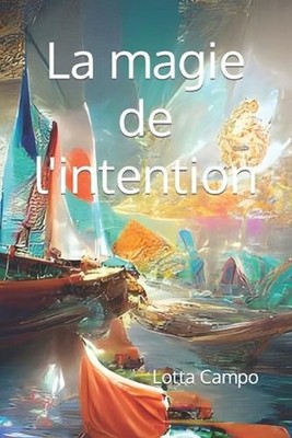 La magie de l'intention by Lotta Campo (French) Paperback Book