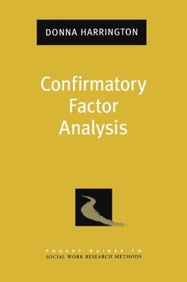 CONFIRMATORY FACTOR ANALYSIS (POCKET GUIDES TO SOCIAL WORK By Donna Harrington