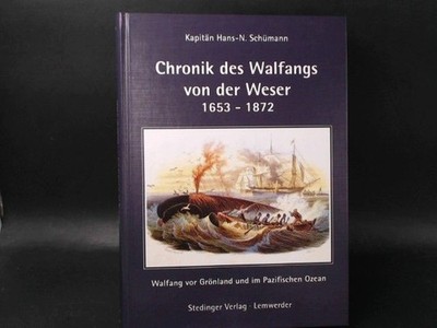 Chronik des Walfangs von der Weser 1653 - 1872. Walfang vor Grönland und im Pazi