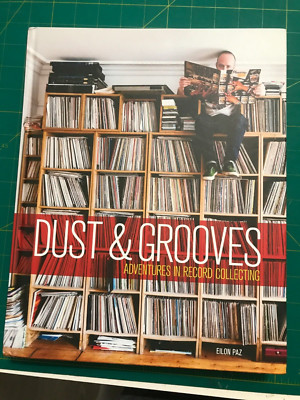 Dust and Grooves : Adventures in Record Collecting by Eilon Paz