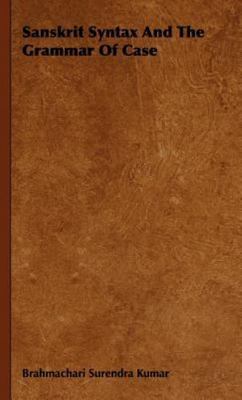 Sanskrit Syntax and the Grammar of Case, Hardcover by Kumar, Brahmachari Sure...