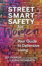 Street Smart Safety for Women: Your Guide to Defensive Living by Joy Farrow Pape