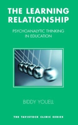 The Learning Relationship: Psychoanalytic Thinking in Education (The Tavistock