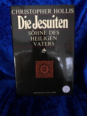 Die Jesuiten. Söhne des Heiligen Vaters Hollis, Christopher.: