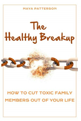 The Healthy Breakup: How to Cut Toxic Family Members Ou - Paperback NEW LLC, Bey