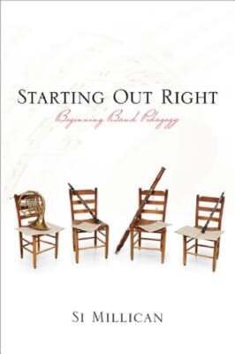 Starting Out Right: Beginning Band Pedagogy by Si Millican: Used