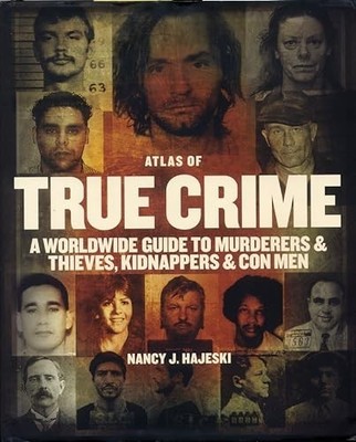 Atlas of True Crime: A Worldwide Gu..., Hajeski, Nancy 