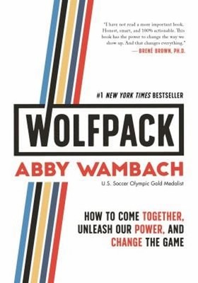 Wolfpack : How to Come Together, Unleash Our Power, and Change th