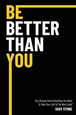 Be Better Than You: You Already Have - Paperback, by Stone Shay - Very Good