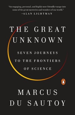 The Great Unknown: Seven Journeys to the Frontiers of Science by Marcus du Sauto