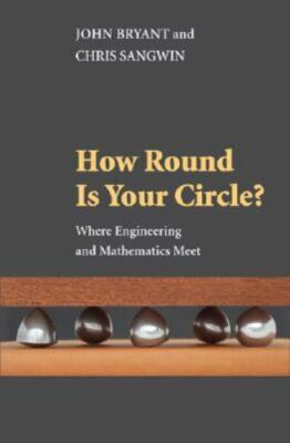How Round Is Your Circle?: Where Engineering- hardcover, 069113118X, John Bryant