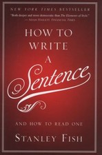 How to Write a Sentence : And How to Read One Hardcover Stanley F