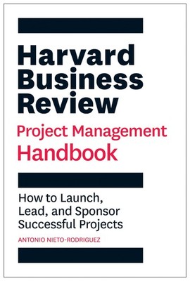 Harvard Business Review Project Management Handbook: How to Launch, Lead, an...
