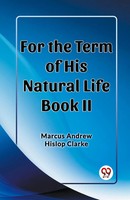For The Term Of His Natural Life Book II | Marcus Andrew Hislop Clarke | Buch