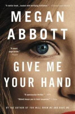 Give Me Your Hand - Paperback By Abbott, Megan - GOOD