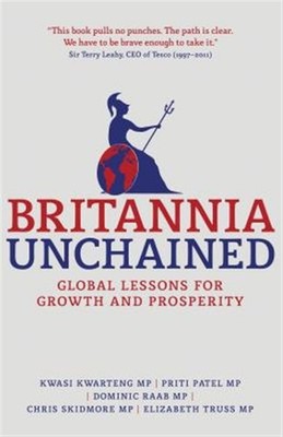 Britannia Unchained : Global Lessons for Growth and Prosperity, Paperback by ...