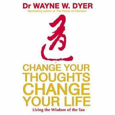 Change Your Thoughts, Change Your Life by Dyer, Wayne W.