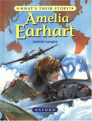 Amelia Earhart: The Pioneering Pilot (What's Their Story?) by Andrew Langley
