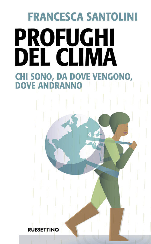 PROFUGHI DEL CLIMA. CHI SONO, DA DOVE VENGONO, DOVE ANDRANNO SANTOLINI FRANCESCA