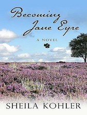 Becoming Jane Eyre by Sheila Kohler
