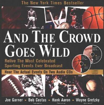 And the Crowd Goes Wild: Relive the Most Celebrated Sporting Events  - VERY GOOD
