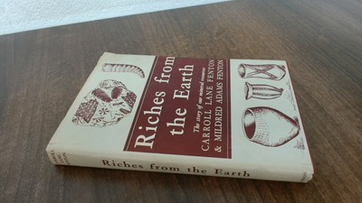			Riches From The Earth, Carroll Lane Fenton, Dennis Dobson, 1959, 		