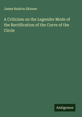 James Ralston Skinner | A Criticism on the Legendre Mode of the Rectification...