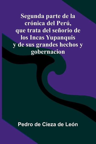 Pedro De Cieza De Le N | Segunda Parte De La Cr Nica Del Per , Que Trata Del...-image