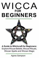 Wicca For Beginners: A Guide To Witchcraft Wiccan Beliefs Rituals Agnes Sampson on sale Wicca For Beginners: A Guide To Witchcraft Wiccan Beliefs Rituals Agnes Sampson on sale