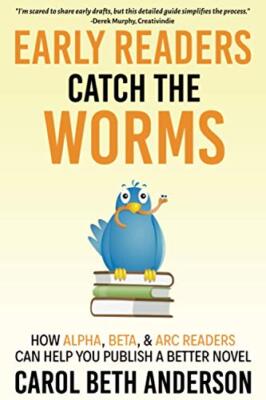 Early Readers Catch the Worms: How Alpha, Beta, & ARC Readers Can Help Yo...