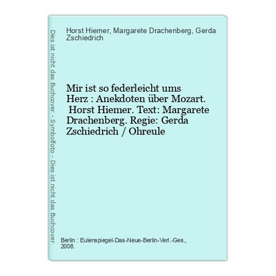 Mir ist so federleicht ums Herz : Anekdoten über Mozart. Horst Hiemer. Text: Mar