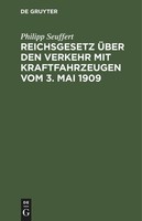 Reichsgesetz üBer Den Verkehr Mit Kraftfahrzeugen Vom 3. Mai 1909 Philipp Seuffe