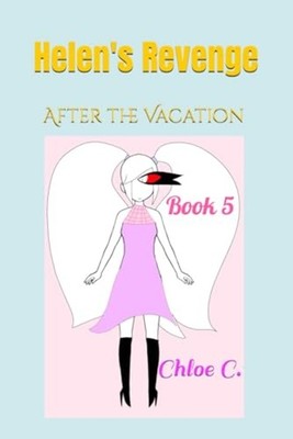 Helen's Revenge (Series One) After the Vacation (Book F -  NEW CHLOE. C 2024-07-