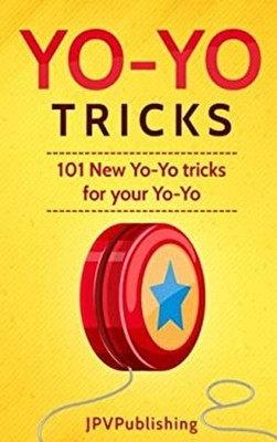 Yo Yo Tricks : 101 New Tricks for Your Yo-Yo Paperback Jpv Publis