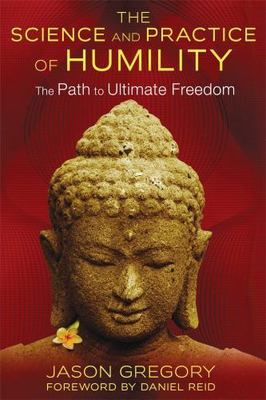 The Science and Practice of Humility: The Path to Ultimate Freedom by Gregory, 