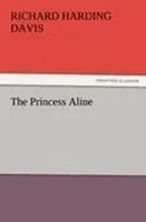 Richard Harding Davis | The Princess Aline | Taschenbuch | Englisch (2011)