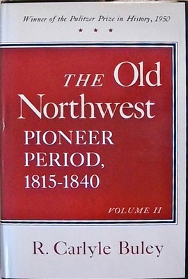 The Old Northwest, Volumes 1 and 2: Pioneer Period, 1815-1840 Buley, R.Carlyle: