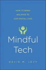 Mindful Tech : How to Bring Balance to Our Digital Lives David M.