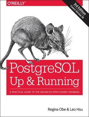 PostegreSQL: Up and Running, 3e: A Practical Guide to the Advanced Open Source D