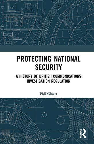 Protecting National Security : A History Of British Communications Investigation Regulation Phil Glover - Image 3