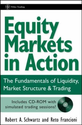 Equity Markets in Action: The Fundamentals of Liquidity, Market Structure & Tra