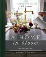 A Home in Bloom: Four Enchanted Seasons with Flowers - Hardcover - GOOD