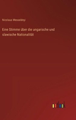 Eine Stimme ber die ungarische und slawische Nationalitt by Nicolaus Wessel?nyi