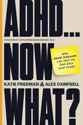 ADHD...Now What?: How ADHD Coaching Can Help You Take Back Your Power by Katie F
